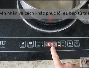 Nguyên nhân và Cách khắc phục lỗi e1 bếp từ triệt để 