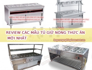 Đánh giá tủ giữ nóng thức ăn chi tiết A-Z