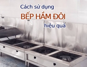 Cách sử dụng bếp hầm đôi chuẩn nhất