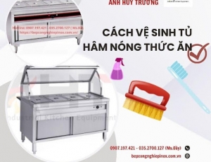 Cách vệ sinh tủ hâm nóng thức ăn đơn giản hiệu quả