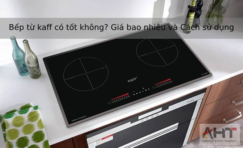 Cách sử dụng bếp từ Kaff