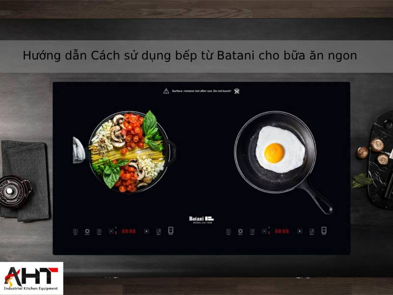 cách sử dụng bếp từ batani