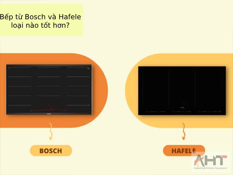 So sánh bếp từ Hafele và Bosch
